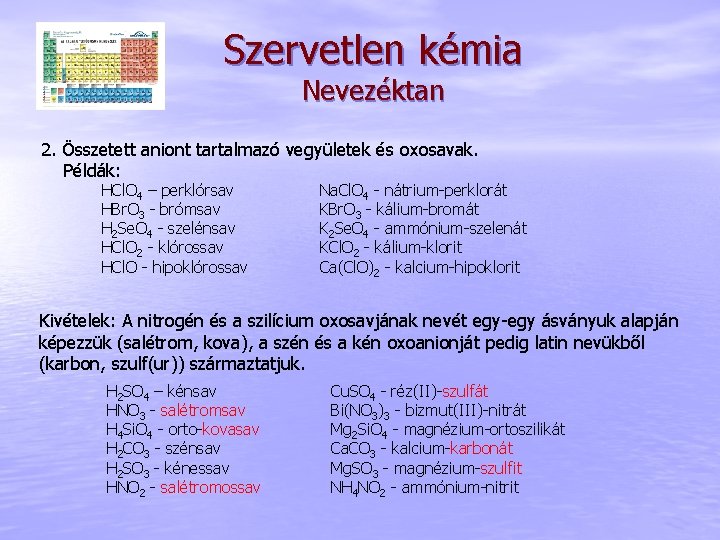 Szervetlen kémia Nevezéktan 2. Összetett aniont tartalmazó vegyületek és oxosavak. Példák: HCl. O 4