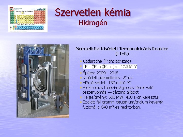 Szervetlen kémia Hidrogén Nemzetközi Kísérleti Termonukleáris Reaktor (ITER) • Cadarache (Franciaország) • • •