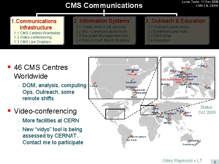 CMS Communications 1. Communications Infrastructure 1. 1 CMS Centres Worldwide 1. 2 Video-conferencing 1.