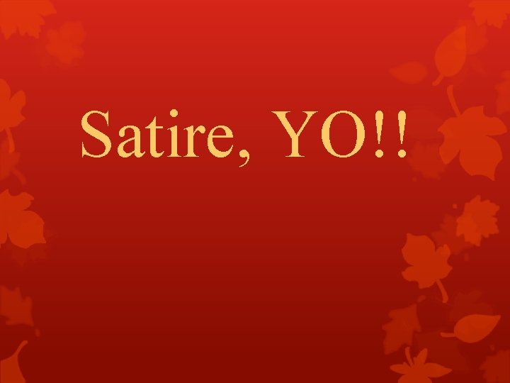 Satire, YO!! 