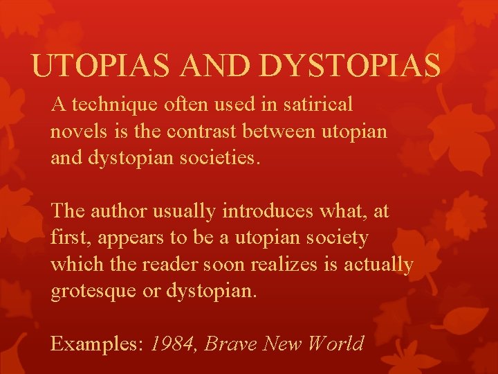 UTOPIAS AND DYSTOPIAS A technique often used in satirical novels is the contrast between