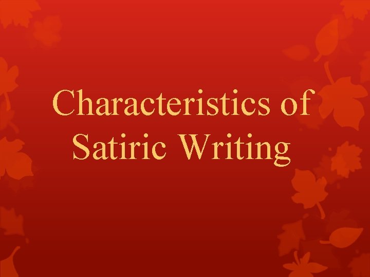 Characteristics of Satiric Writing 