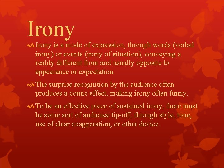 Irony is a mode of expression, through words (verbal irony) or events (irony of