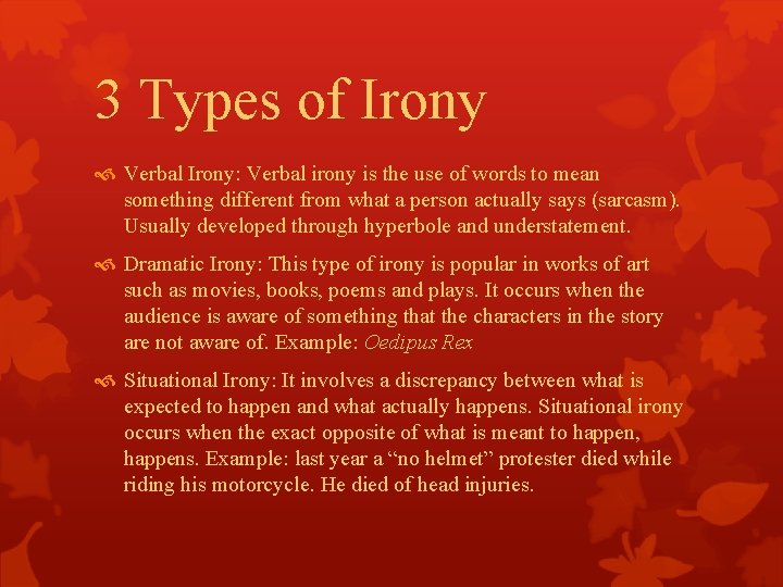 3 Types of Irony Verbal Irony: Verbal irony is the use of words to