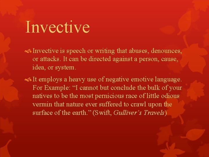 Invective is speech or writing that abuses, denounces, or attacks. It can be directed