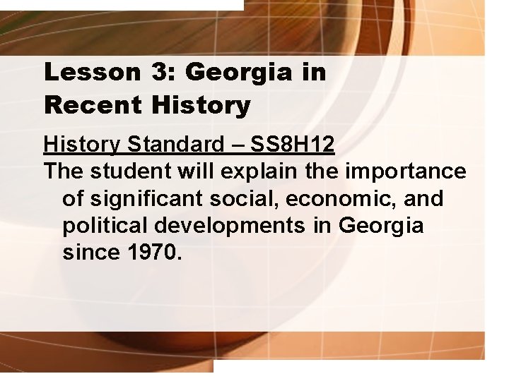 Lesson 3: Georgia in Recent History Standard – SS 8 H 12 The student