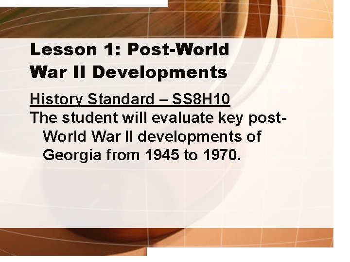 Lesson 1: Post-World War II Developments History Standard – SS 8 H 10 The