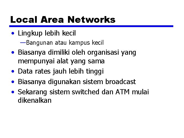 Local Area Networks • Lingkup lebih kecil —Bangunan atau kampus kecil • Biasanya dimiliki