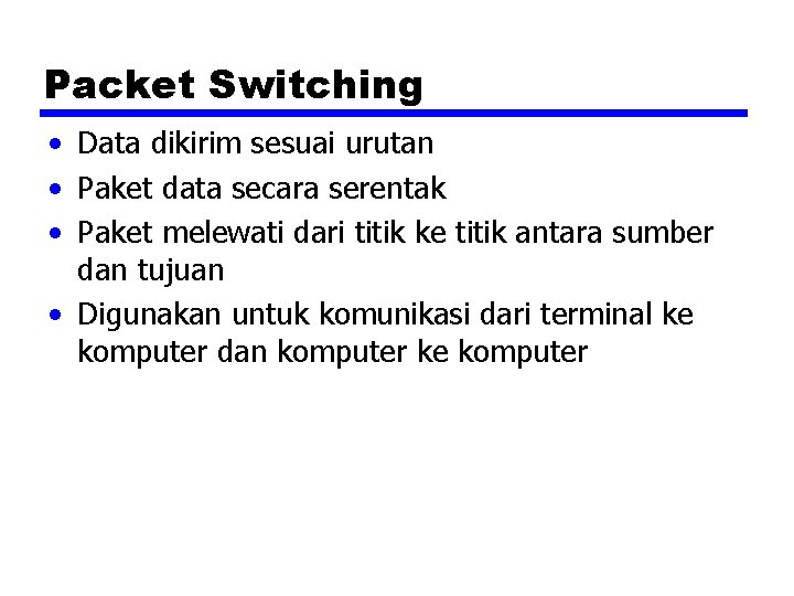 Packet Switching • Data dikirim sesuai urutan • Paket data secara serentak • Paket