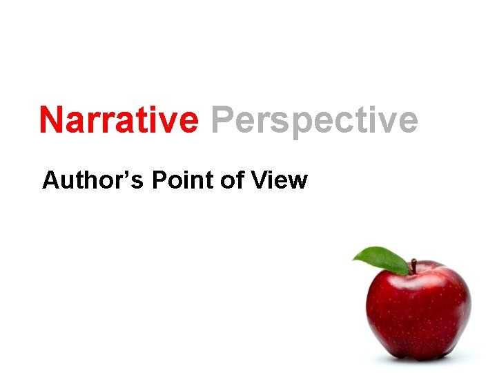 Narrative Perspective Author’s Point of View 