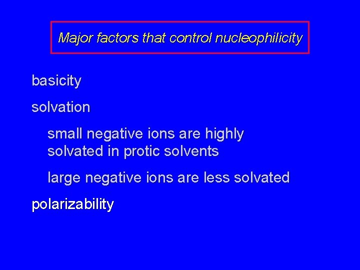 Major factors that control nucleophilicity basicity solvation small negative ions are highly solvated in