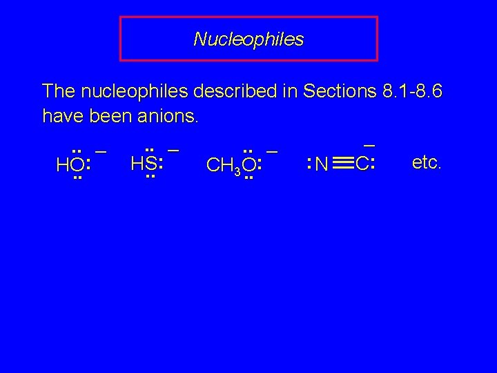 Nucleophiles The nucleophiles described in Sections 8. 1 -8. 6 have been anions. –.