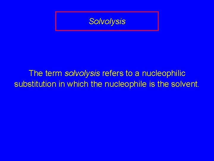 Solvolysis The term solvolysis refers to a nucleophilic substitution in which the nucleophile is
