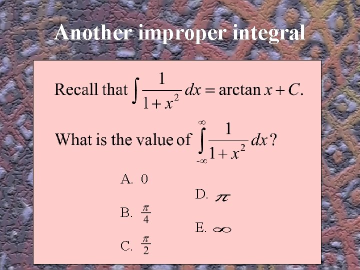 Another improper integral A. 0 B. C. D. E. Another improper integral A. 0 B. C. D. E.