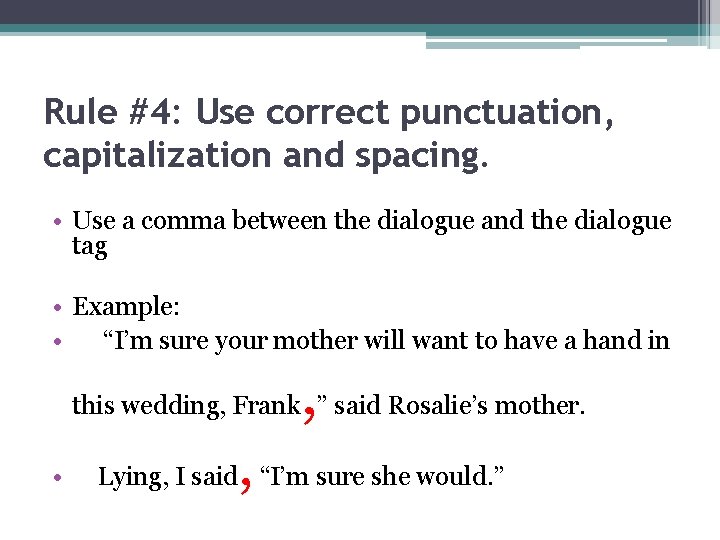 Rule #4: Use correct punctuation, capitalization and spacing. • Use a comma between the
