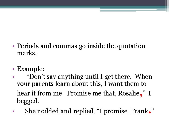  • Periods and commas go inside the quotation marks. • Example: • “Don’t