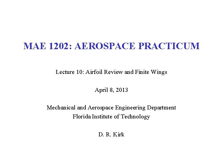 MAE 1202: AEROSPACE PRACTICUM Lecture 10: Airfoil Review and Finite Wings April 8, 2013