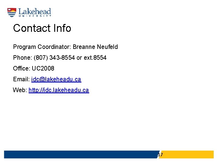 Contact Info Program Coordinator: Breanne Neufeld Phone: (807) 343 -8554 or ext. 8554 Office: