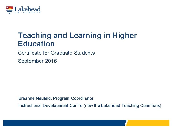 Teaching and Learning in Higher Education Certificate for Graduate Students September 2016 Breanne Neufeld,