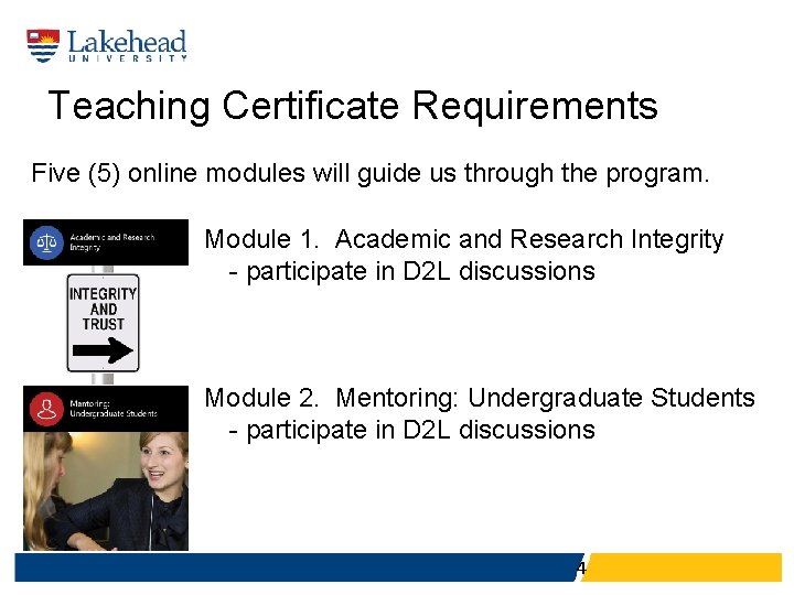 Teaching Certificate Requirements Five (5) online modules will guide us through the program. Module