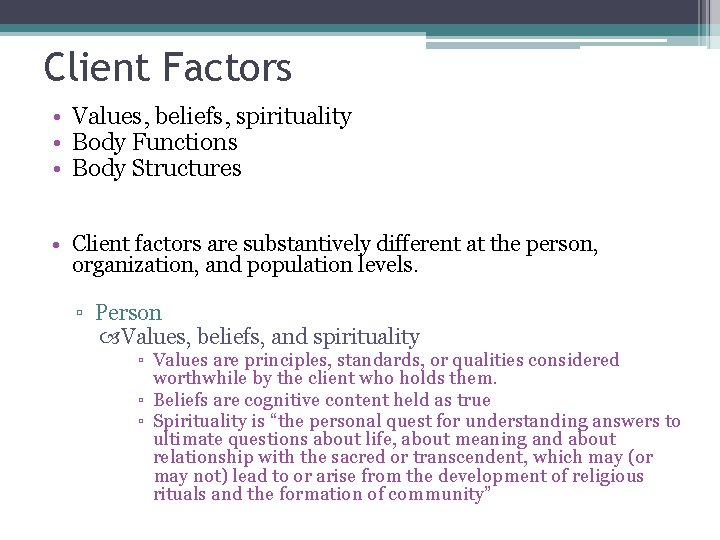 Client Factors • Values, beliefs, spirituality • Body Functions • Body Structures • Client