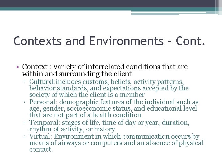 Contexts and Environments – Cont. • Context : variety of interrelated conditions that are