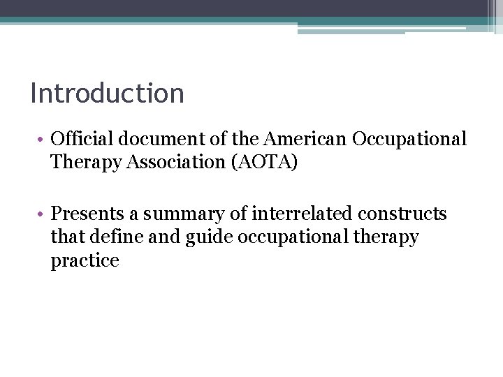 Introduction • Official document of the American Occupational Therapy Association (AOTA) • Presents a