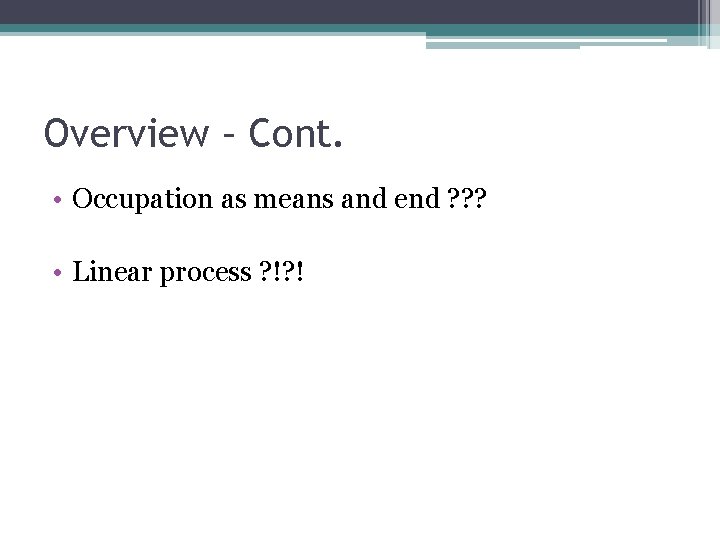 Overview – Cont. • Occupation as means and end ? ? ? • Linear