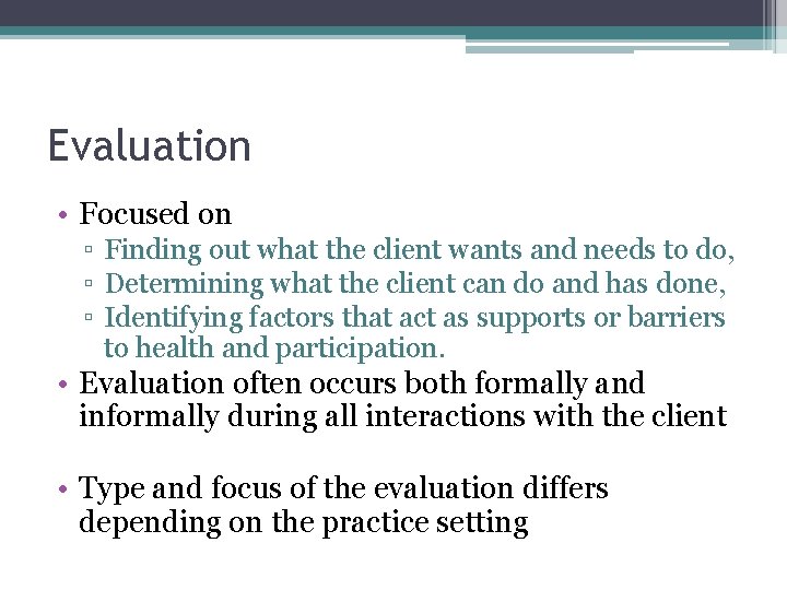 Evaluation • Focused on ▫ Finding out what the client wants and needs to