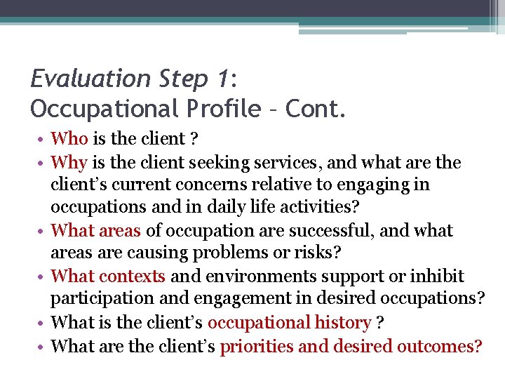 Evaluation Step 1: Occupational Profile – Cont. • Who is the client ? •
