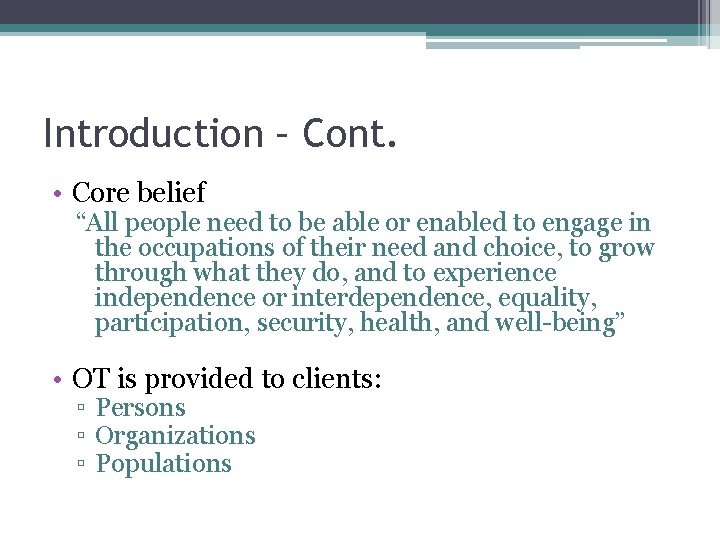 Introduction – Cont. • Core belief “All people need to be able or enabled
