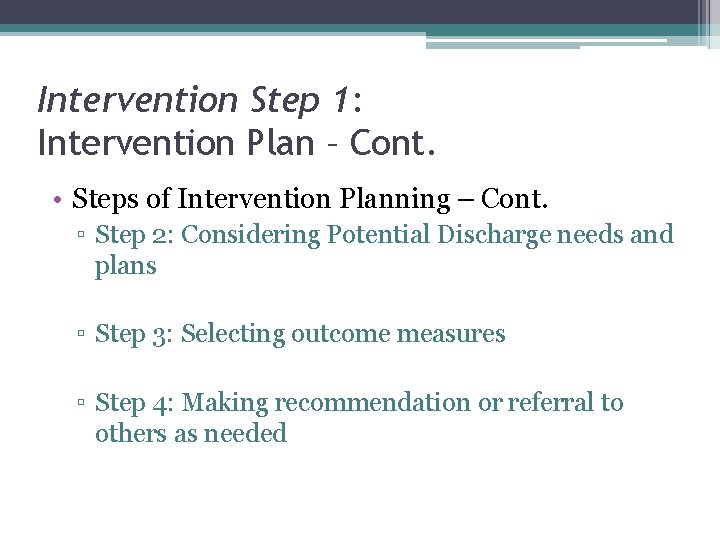 Intervention Step 1: Intervention Plan – Cont. • Steps of Intervention Planning – Cont.