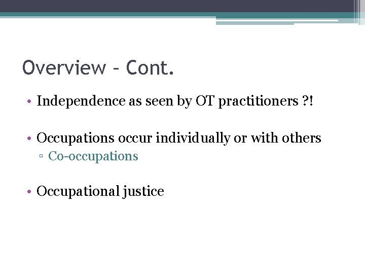 Overview – Cont. • Independence as seen by OT practitioners ? ! • Occupations