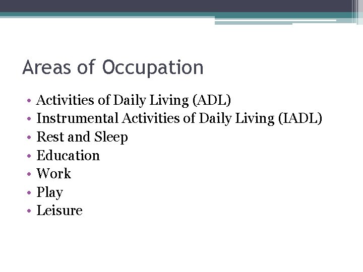 Areas of Occupation • • Activities of Daily Living (ADL) Instrumental Activities of Daily