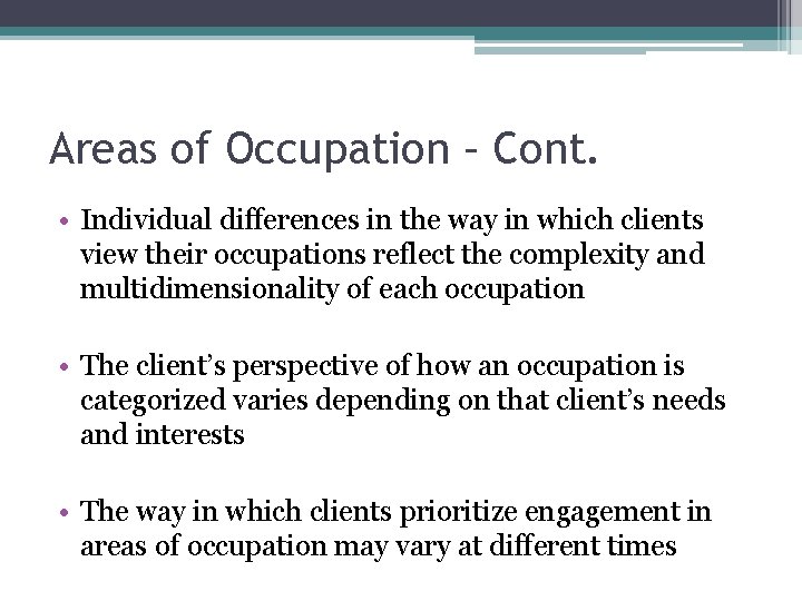 Areas of Occupation – Cont. • Individual differences in the way in which clients