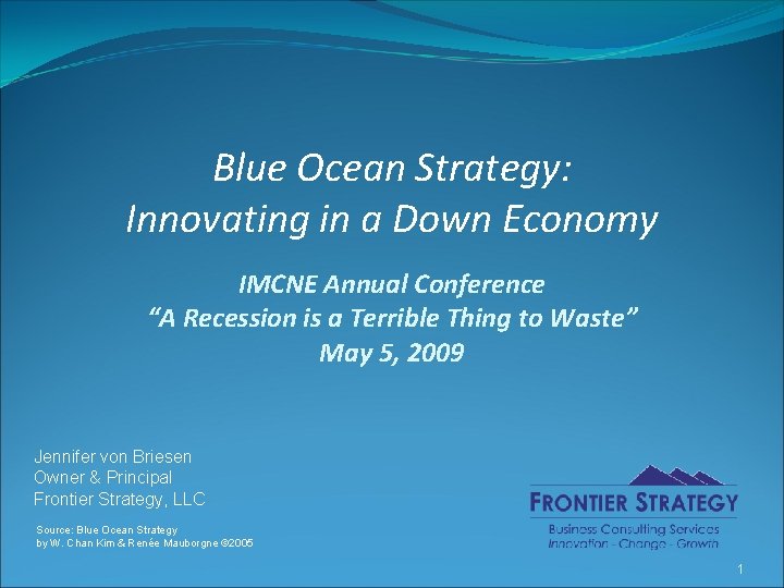 Blue Ocean Strategy: Innovating in a Down Economy IMCNE Annual Conference “A Recession is