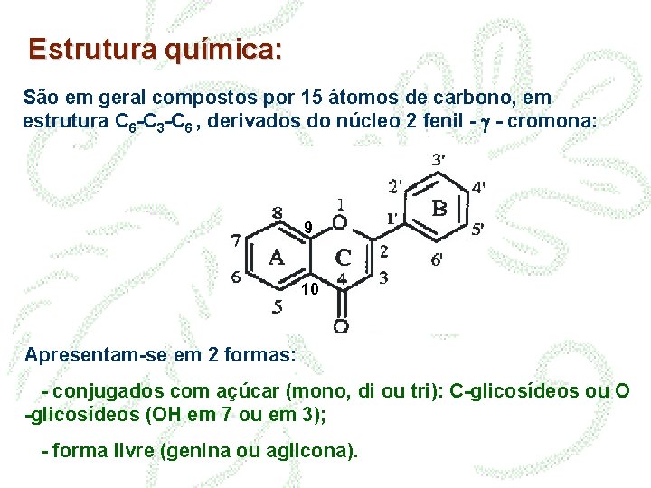 Estrutura química: São em geral compostos por 15 átomos de carbono, em estrutura C