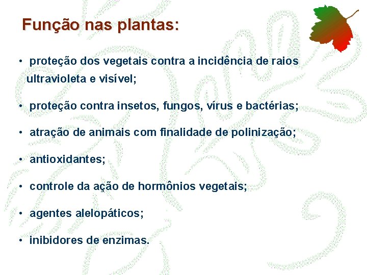 Função nas plantas: • proteção dos vegetais contra a incidência de raios ultravioleta e