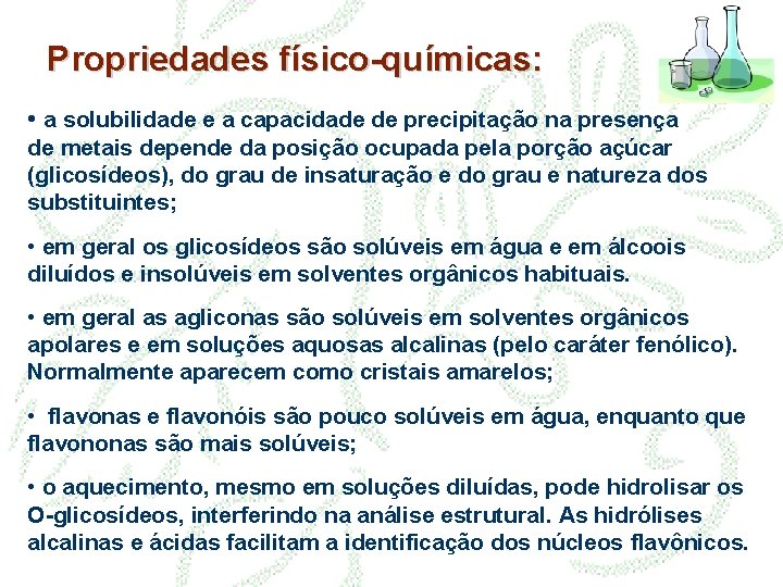 Propriedades físico-químicas: • a solubilidade e a capacidade de precipitação na presença de metais