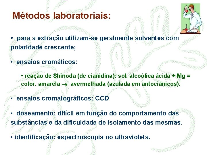 Métodos laboratoriais: • para a extração utilizam-se geralmente solventes com polaridade crescente; • ensaios