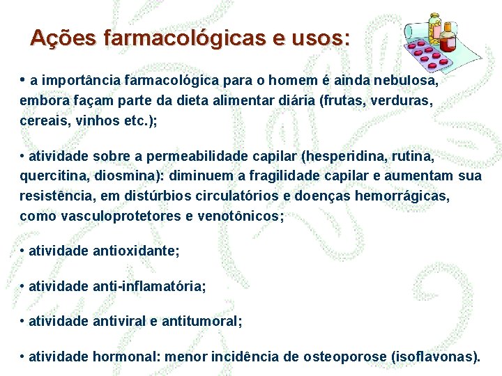 Ações farmacológicas e usos: • a importância farmacológica para o homem é ainda nebulosa,