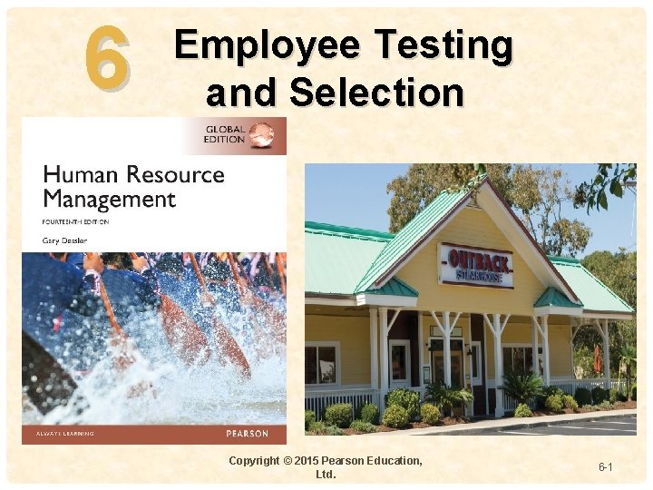 6 Employee Testing and Selection 4 - Copyright © 2015 Pearson Education, Ltd. 6