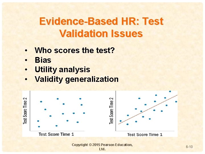 Evidence-Based HR: Test Validation Issues • • Who scores the test? Bias Utility analysis