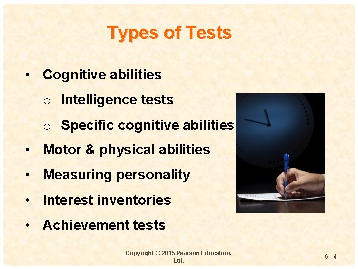 Types of Tests • Cognitive abilities o Intelligence tests o Specific cognitive abilities 4