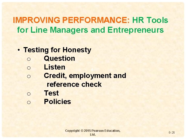 IMPROVING PERFORMANCE: HR Tools for Line Managers and Entrepreneurs • Testing for Honesty o