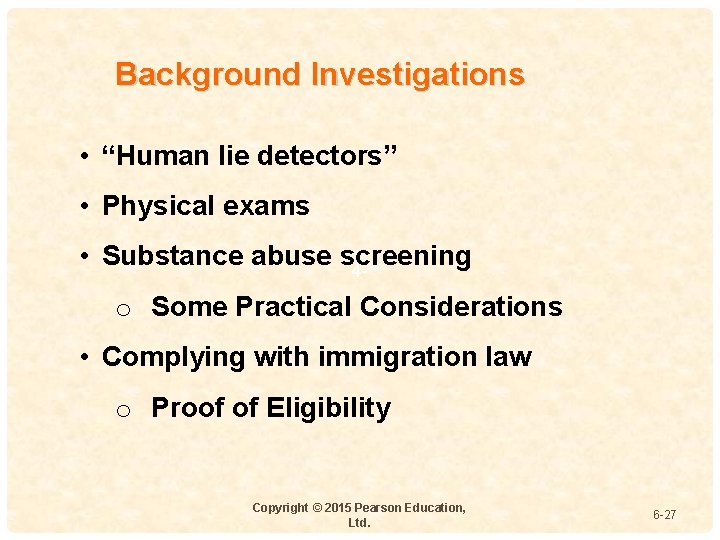 Background Investigations • “Human lie detectors” • Physical exams • Substance abuse screening 4
