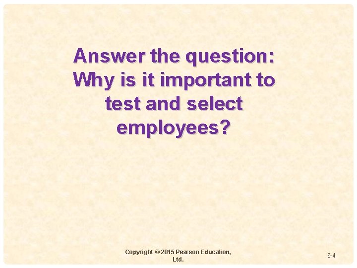 Answer the question: Why is it important to test and select employees? 4 -