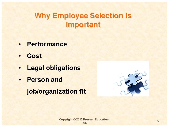 Why Employee Selection Is Important • Performance • Cost • Legal obligations 4 -