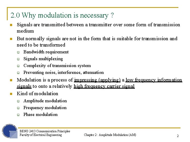 2. 0 Why modulation is necessary ? n n Signals are transmitted between a