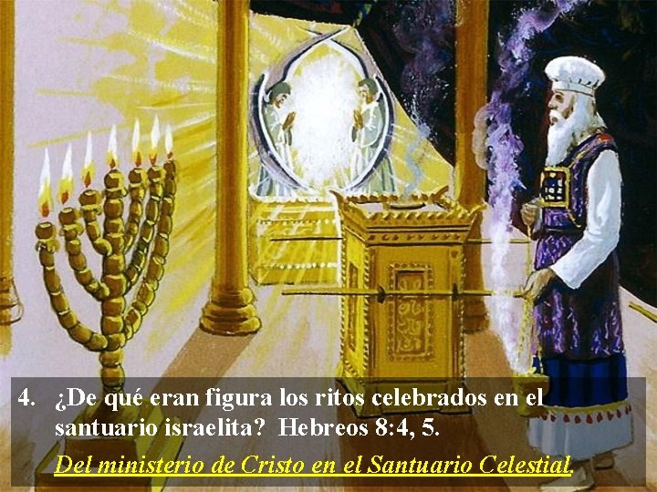 4. ¿De qué eran figura los ritos celebrados en el santuario israelita? Hebreos 8: